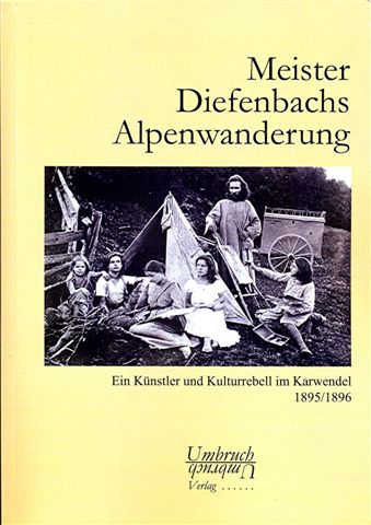 Meister Diefenbachs Alpenwanderung - Ein Knstler und Kulturrebell im Karwendel 1895/96