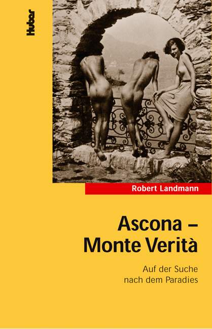 Robert Landmann, Ascona - Monte Verit: Auf der Suche nach dem Paradies, Neuauflage 2009